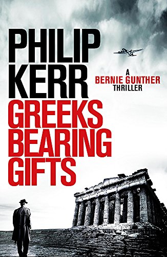 Greeks Bearing Gifts: Bernie Gunther Thriller 13