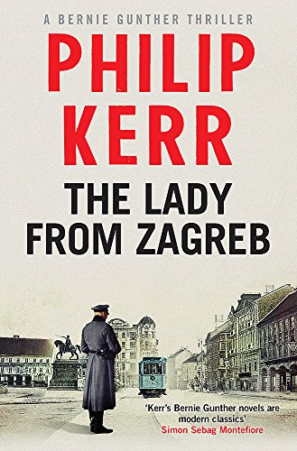 The Lady From Zagreb: Bernie Gunther Thriller 10 The Lady From Zagreb: Bernie Gunther Thriller 10