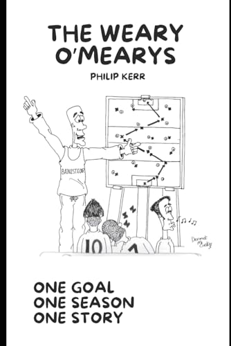 The Weary O’Mearys: One Goal One Season One Story The Weary O’Mearys: One Goal One Season One Story von Independently published
