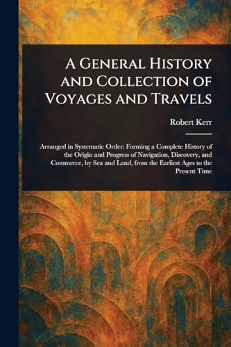 A General History and Collection of Voyages and Travels A General History and Collection of Voyages and Travels von Anson Street Press
