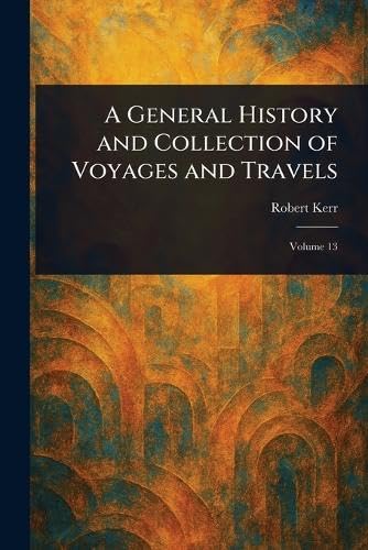 A General History and Collection of Voyages and Travels A General History and Collection of Voyages and Travels von Anson Street Press