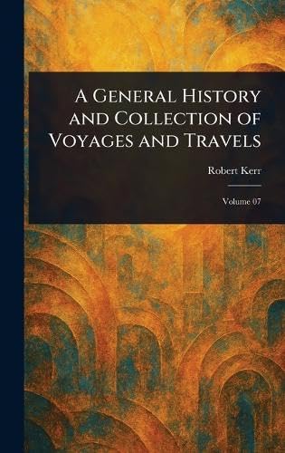 A General History and Collection of Voyages and Travels A General History and Collection of Voyages and Travels von Anson Street Press