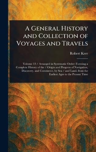 A General History and Collection of Voyages and Travels A General History and Collection of Voyages and Travels von Anson Street Press