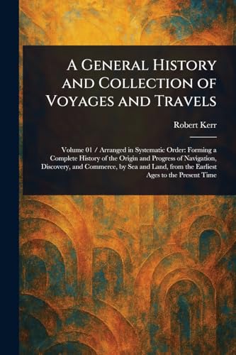 A General History and Collection of Voyages and Travels A General History and Collection of Voyages and Travels von Anson Street Press