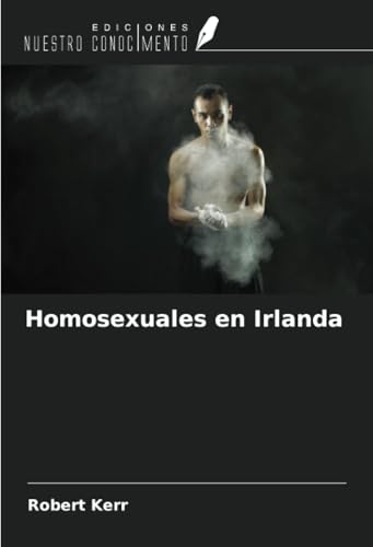 Homosexuales en Irlanda Homosexuales en Irlanda von Ediciones Nuestro Conocimiento