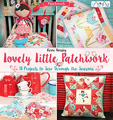 Lovely Little Patchwork: 18 Projects to Sew Through the Seasons von Tuva Publishing