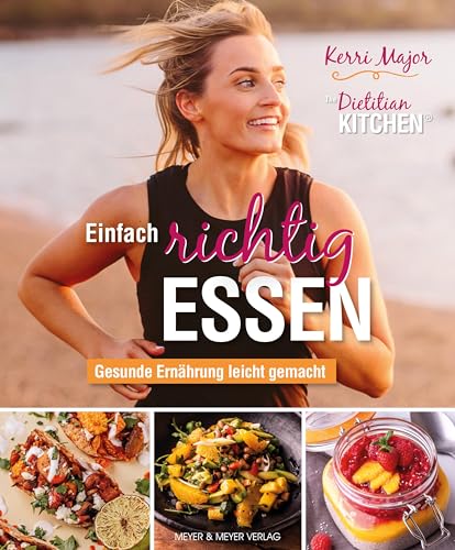Einfach richtig essen - Gesunde Ernährung leicht gemacht: The Dietitian Kitchen von Meyer + Meyer Fachverlag