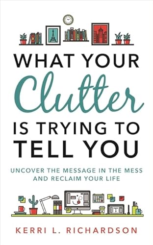 What Your Clutter Is Trying to Tell You: Uncover the Message in the Mess and Reclaim Your Life von Hay House UK Ltd