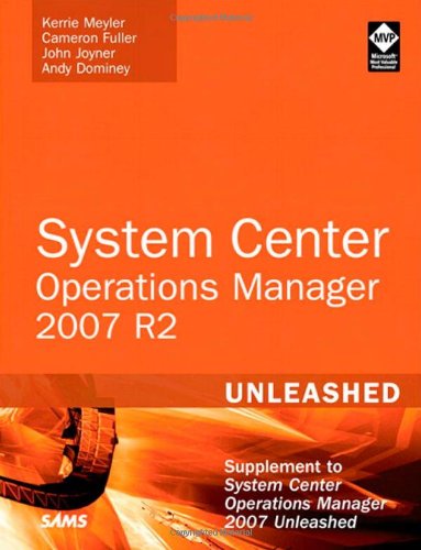 System Center Operations Manager (OpsMgr) 2007 R2 Unleashed: Supplement to System Center Operations Manager 2007 Unleashed von Sams Publishing