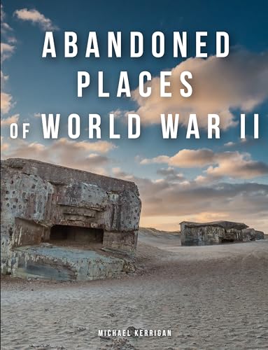 Abandoned Places of World War II Abandoned Places of World War II von Amber Books