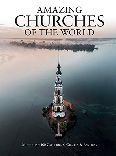 Amazing Churches of the World: More Than 100 Cathedrals, Chapels & Basilicas (Abandoned) von Amber Books