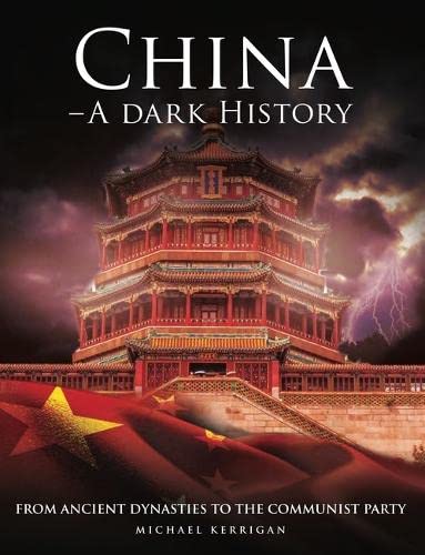 China – A Dark History: From Ancient Dynasties to the Communist Party (Dark Histories)