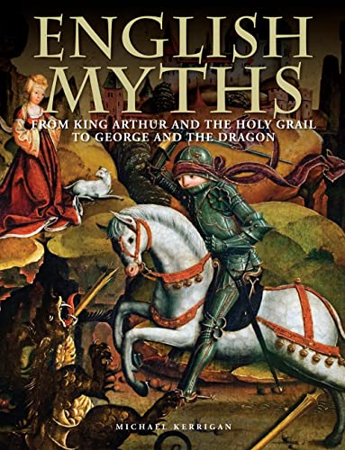 English Myths: From King Arthur and the Holy Grail to George and the Dragon (Histories) von Amber