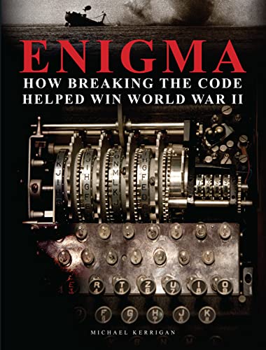 Enigma: How Breaking the Code Helped Win World War II (Illustrated Histories)