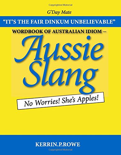 Wordbook of Australian Idiom - Aussie Slang: No Worries! She's Apples!