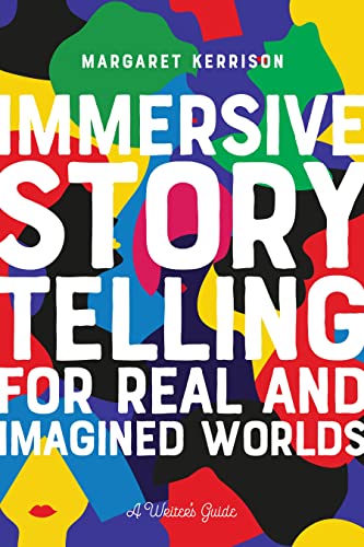 Immersive Storytelling for Real and Imagined Worlds: A Writer's Guide