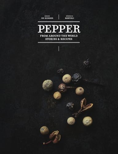 Pepper: From Around the World: Stories & Recipes