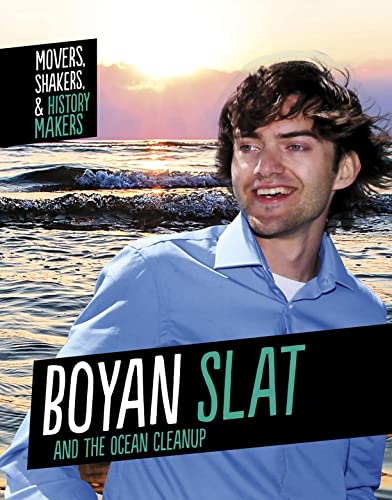 Boyan Slat and the Ocean Clean-up (Movers, Shakers and History Makers)
