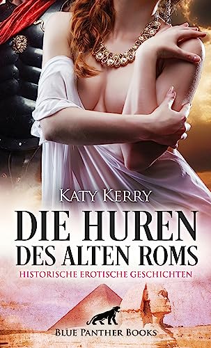 Die Huren des alten Roms | Historische Erotische Geschichten: Erlebe Lust, die keine Grenzen kennt ... von blue panther books