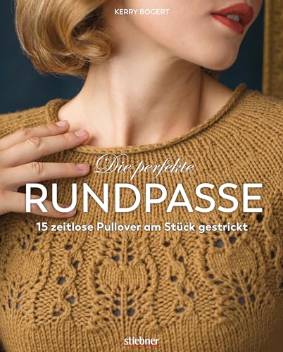 Die perfekte Rundpasse. 15 zeitlose Pullover am Stück gestrickt. Strickbuch mit Einführung in Rundpasse-Technik & Schritt-für-Schritt Strickanleitungen. Modelle zum Nachstricken in Größe XS bis XL