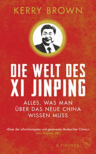 Die Welt des Xi Jinping: Alles, was man über das neue China wissen muss von FISCHERVERLAGE