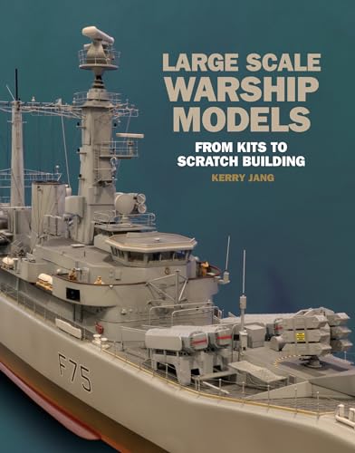 Large Scale Warship Models: From Kits to Scratch Building