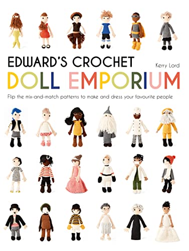 Edward's Crochet Doll Emporium: Flip the mix-and-match patterns to make and dress your favourite people (Edward's Menagerie) von Pavilion Books
