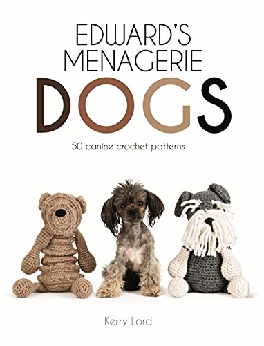 Edward's Menagerie: Dogs, Volume 3: 50 Canine Crochet Patterns von Lark Books (NC)
