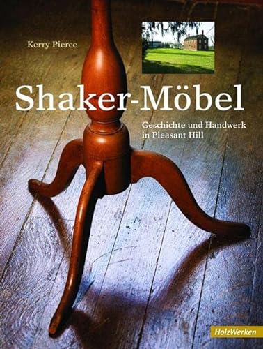 Shaker Möbel: Geschichte und Handwerk in Pleasant Hill (HolzWerken) von Vincentz Network GmbH & C