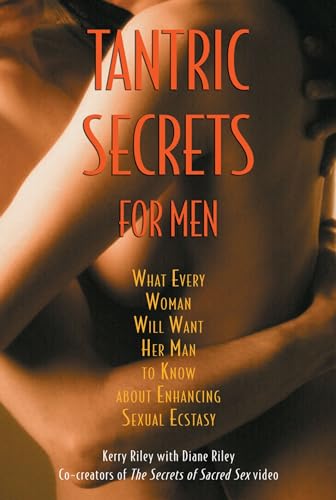 Tantric Secrets for Men: What Every Woman Will Want Her Man to Know about Enhancing Sexual Ecstasy Tantric Secrets for Men: What Every Woman Will Want Her Man to Know about Enhancing Sexual Ecstasy