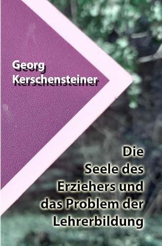 Die Seele des Erziehers und das Problem der Lehrerbildung von epubli