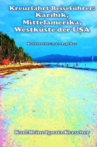 Kreuzfahrt Reiseführer: Karibik, Mittelamerika, Westküste der USA: Kulturrelevante Aspekte.