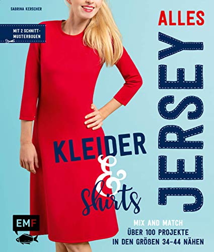 Alles Jersey – Kleider und Shirts – Mix and Match: Schnittteile kombinieren: Über 100 Projekte in den Größen 34 bis 44 nähen – Mit 2 Schnittmusterbogen Alles Jersey – Kleider und Shirts – Mix and Match: Schnittteile kombinieren: Über 100 Projekte in den Größen 34 bis 44 nähen – Mit 2 Schnittmusterbogen