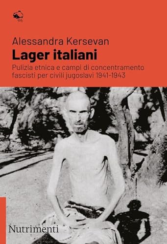 Lager italiani. Pulizia etnica e campi di concentramento fascisti per civili jugoslavi 1941-1943 (Igloo) von Nutrimenti