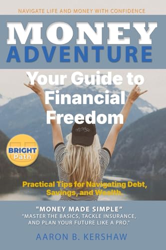 Money Adventure: Your Guide to Financial Freedom: Practical Tips for Navigating Debt, Savings, and Wealth - From debt to wealth: Let’s make money fun ... (The BrightPath Budgeting Series, Band 1) von Independent Publisher