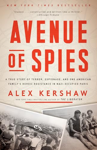 Avenue of Spies: A True Story of Terror, Espionage, and One American Family's Heroic Resistance in Nazi-Occupied Paris