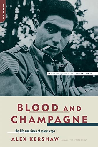 Blood And Champagne: The Life And Times Of Robert Capa