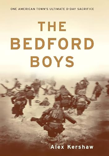 The Bedford Boys: One American Town's Ultimate D-day Sacrifice The Bedford Boys: One American Town's Ultimate D-day Sacrifice