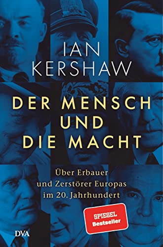 Der Mensch und die Macht: Über Erbauer und Zerstörer Europas im 20. Jahrhundert