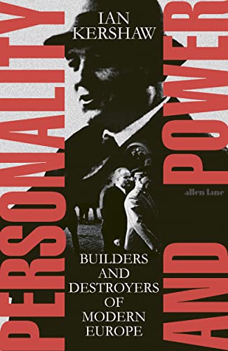 Personality and Power: Builders and Destroyers of Modern Europe Personality and Power: Builders and Destroyers of Modern Europe