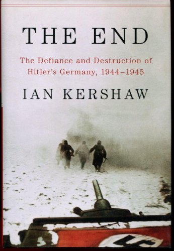 The End: The Defiance and Destruction of Hitler's Germany, 1944-45
