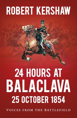 24 Hours at Balaclava: Voices from the Battlefield 24 Hours at Balaclava: Voices from the Battlefield von History Press