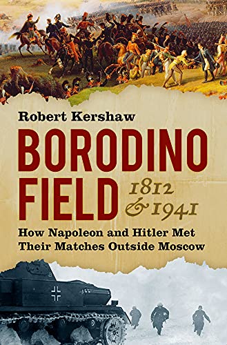 Borodino Field 1812 & 1941: How Napoleon and Hitler Met Their Matches Outside Moscow von The History Press Ltd