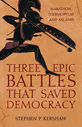 Three Epic Battles that Saved Democracy: Marathon, Thermopylae and Salamis