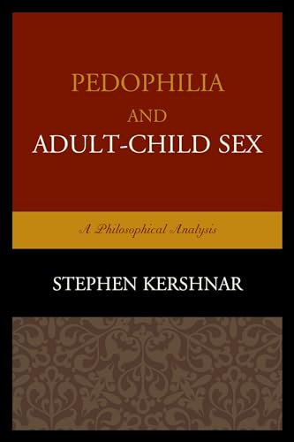 Pedophilia and Adult-child Sex: A Philosophical Analysis