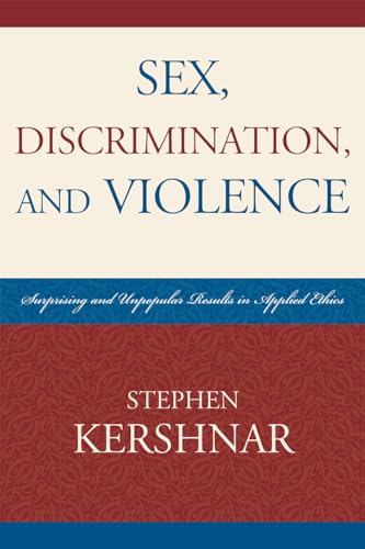 Sex, Discrimination, and Violence: Surprising and Unpopular Results in Applied Ethics von University Press of America