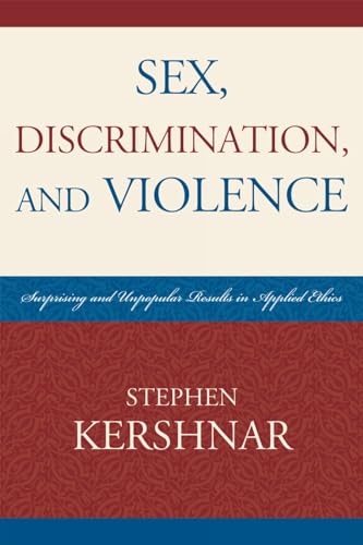 Sex, Discrimination, and Violence: Surprising and Unpopular Results in Applied Ethics von University Press of America