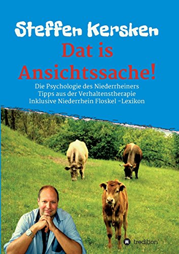 Dat is Ansichtssache!: Über die Psychologie des Niederrheiners - Tipps aus der Verhaltenstherapie - Inklusive Niederrhein Floskel - Lexikon Dat is Ansichtssache!: Über die Psychologie des Niederrheiners - Tipps aus der Verhaltenstherapie - Inklusive Niederrhein Floskel - Lexikon