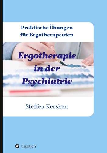 Ergotherapie in der Psychiatrie: Praktische Übungen für Ergotherapeuten