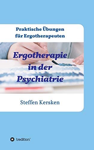Ergotherapie in der Psychiatrie: Praktische Übungen für Ergotherapeuten von tredition